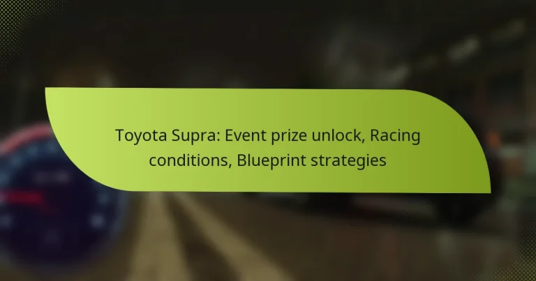 Toyota Supra: Event prize unlock, Racing conditions, Blueprint strategies