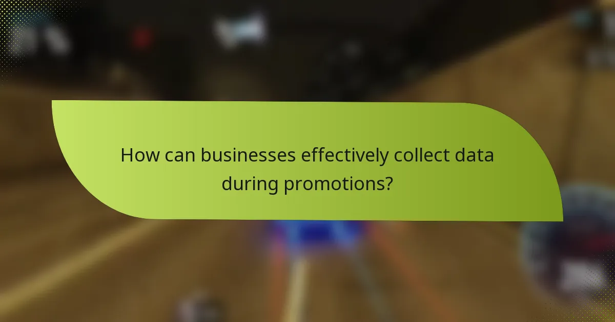 How can businesses effectively collect data during promotions?