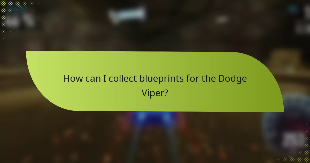 How can I collect blueprints for the Dodge Viper?