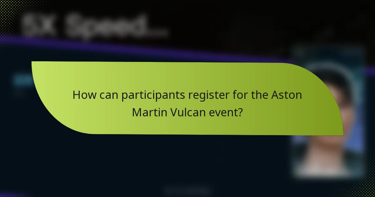 How can participants register for the Aston Martin Vulcan event?