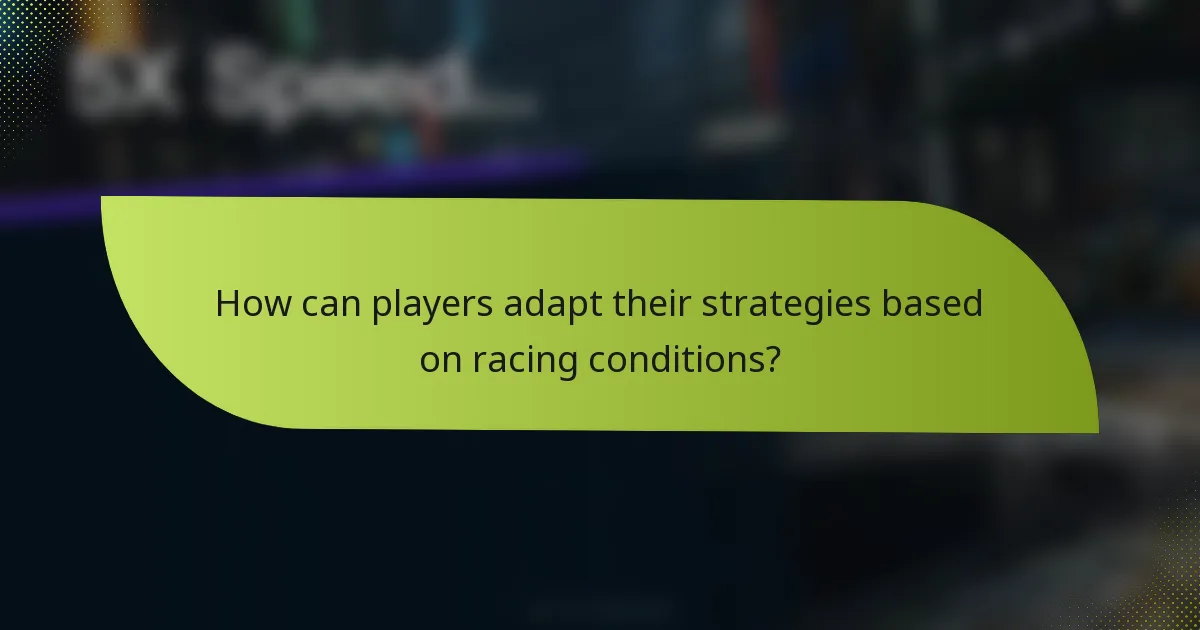 How can players adapt their strategies based on racing conditions?