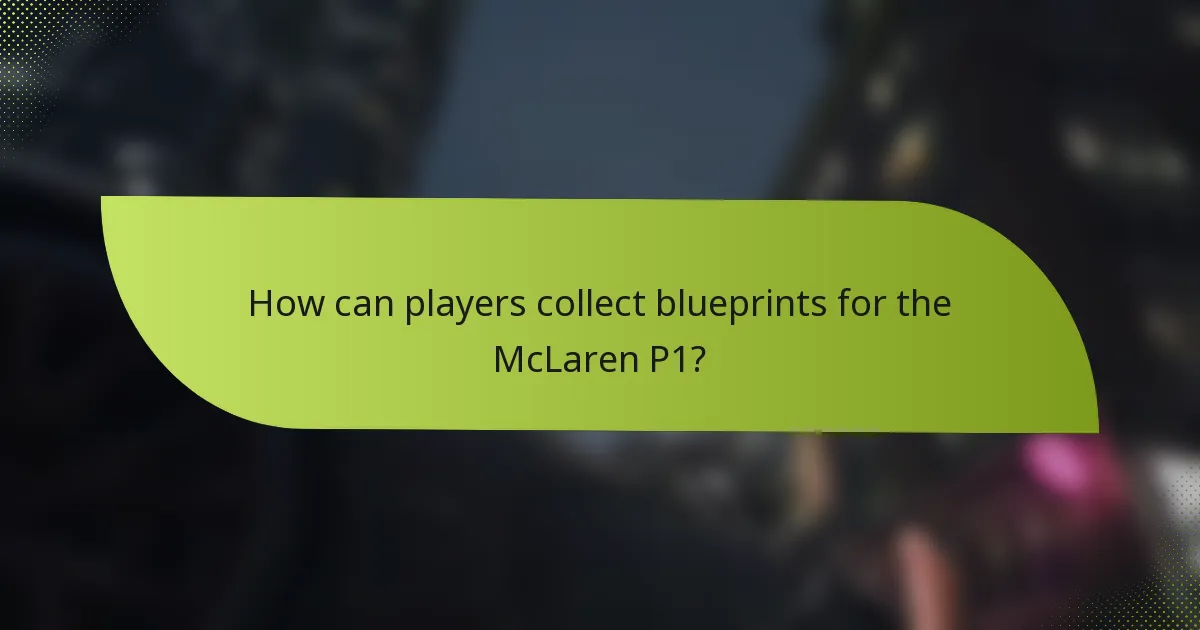How can players collect blueprints for the McLaren P1?