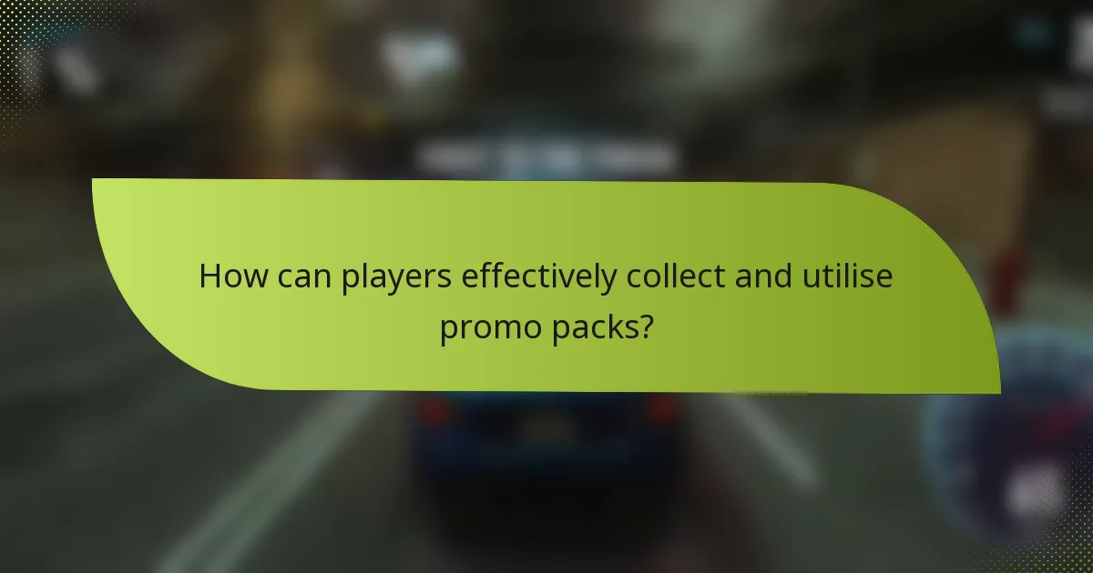 How can players effectively collect and utilise promo packs?