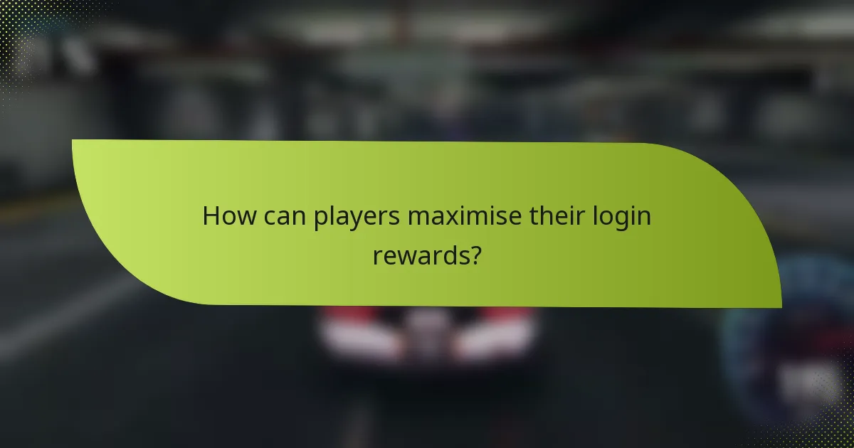 How can players maximise their login rewards?