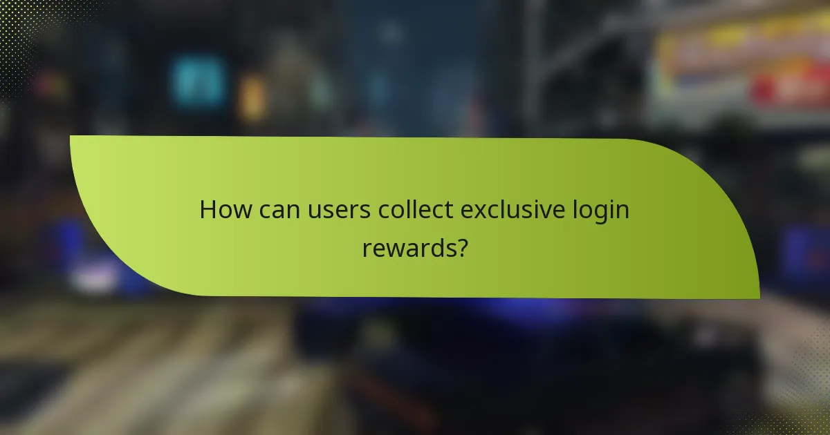 How can users collect exclusive login rewards?
