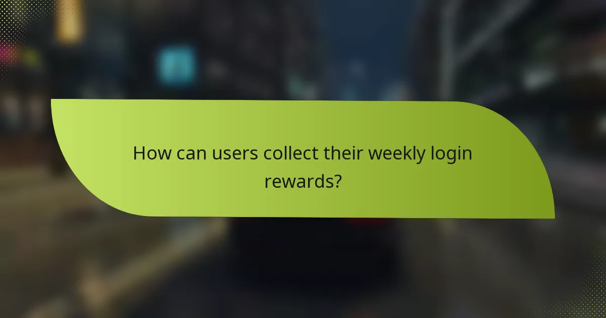 How can users collect their weekly login rewards?