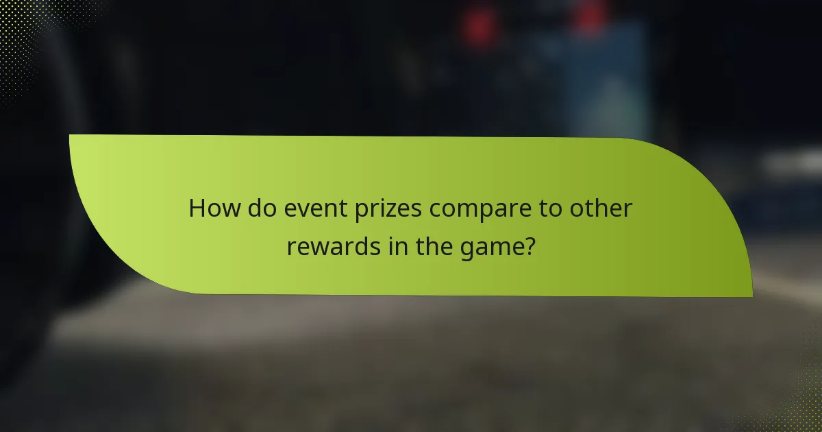 How do event prizes compare to other rewards in the game?