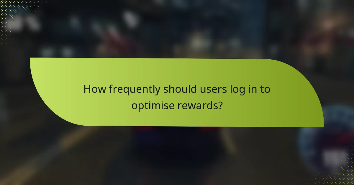 How frequently should users log in to optimise rewards?