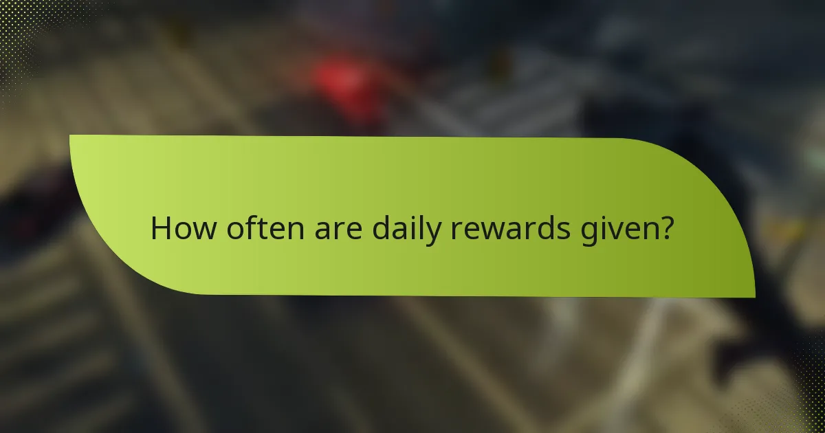 How often are daily rewards given?