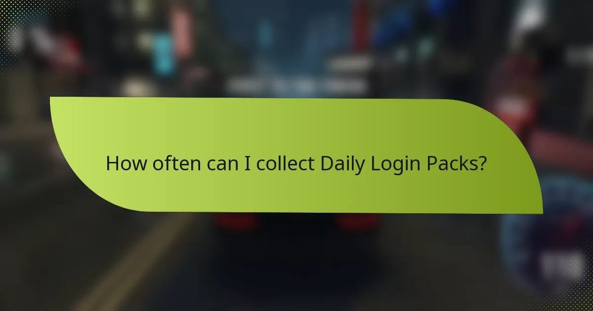 How often can I collect Daily Login Packs?