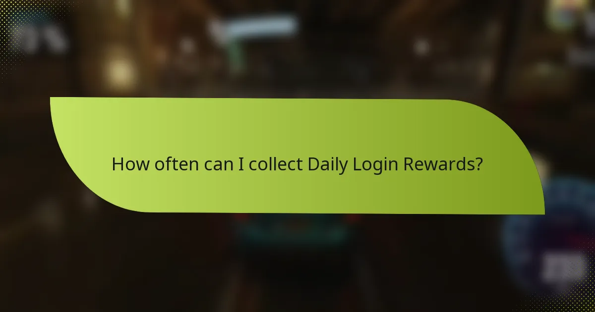 How often can I collect Daily Login Rewards?