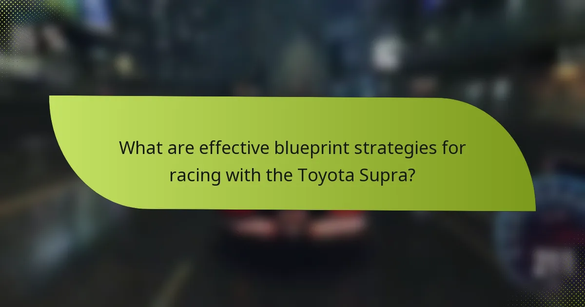 What are effective blueprint strategies for racing with the Toyota Supra?