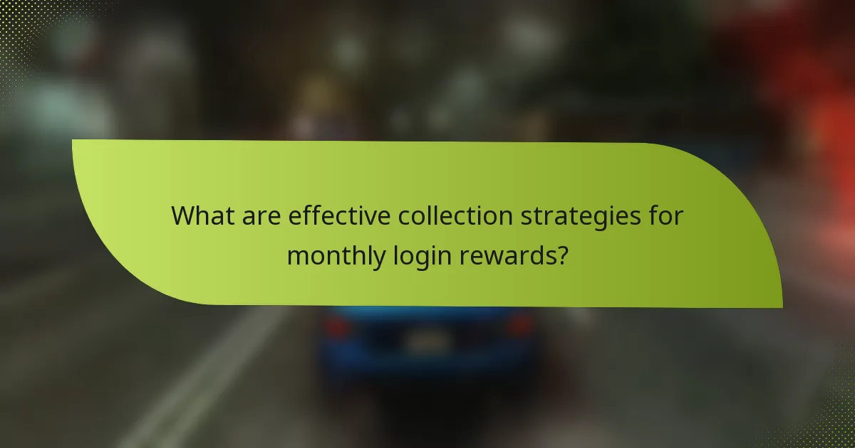 What are effective collection strategies for monthly login rewards?
