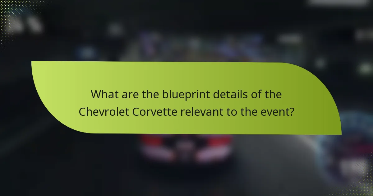 What are the blueprint details of the Chevrolet Corvette relevant to the event?