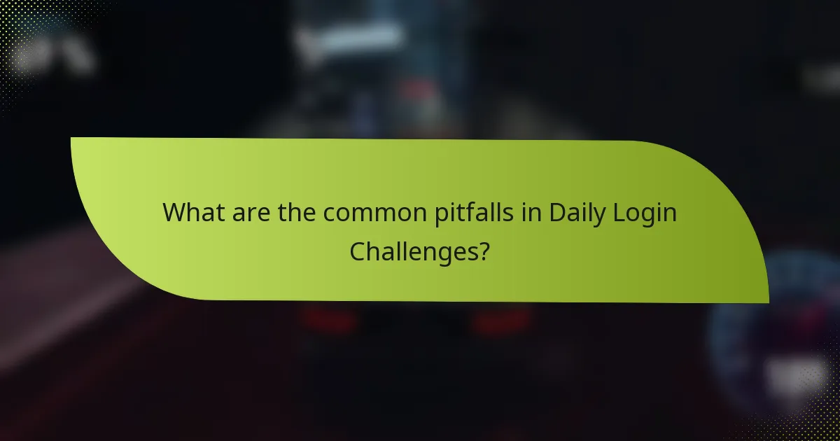 What are the common pitfalls in Daily Login Challenges?