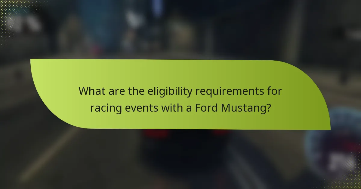 What are the eligibility requirements for racing events with a Ford Mustang?