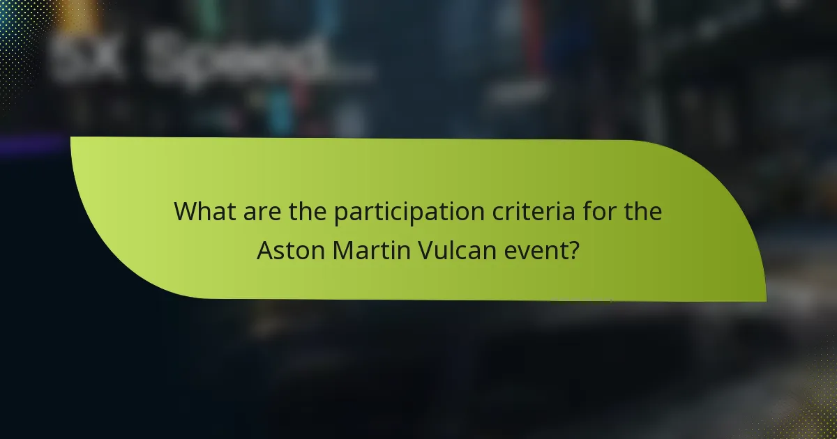 What are the participation criteria for the Aston Martin Vulcan event?