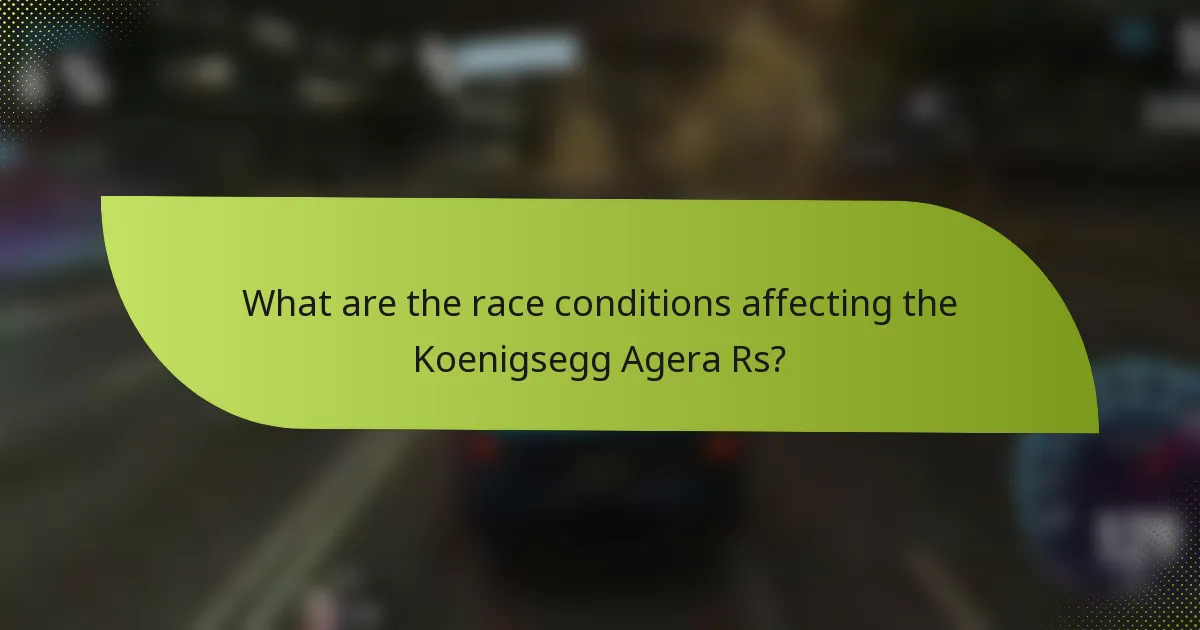 What are the race conditions affecting the Koenigsegg Agera Rs?