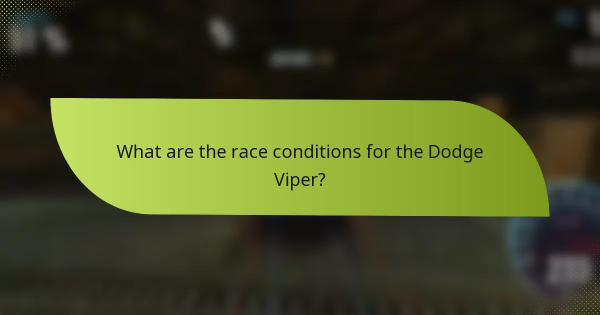 What are the race conditions for the Dodge Viper?