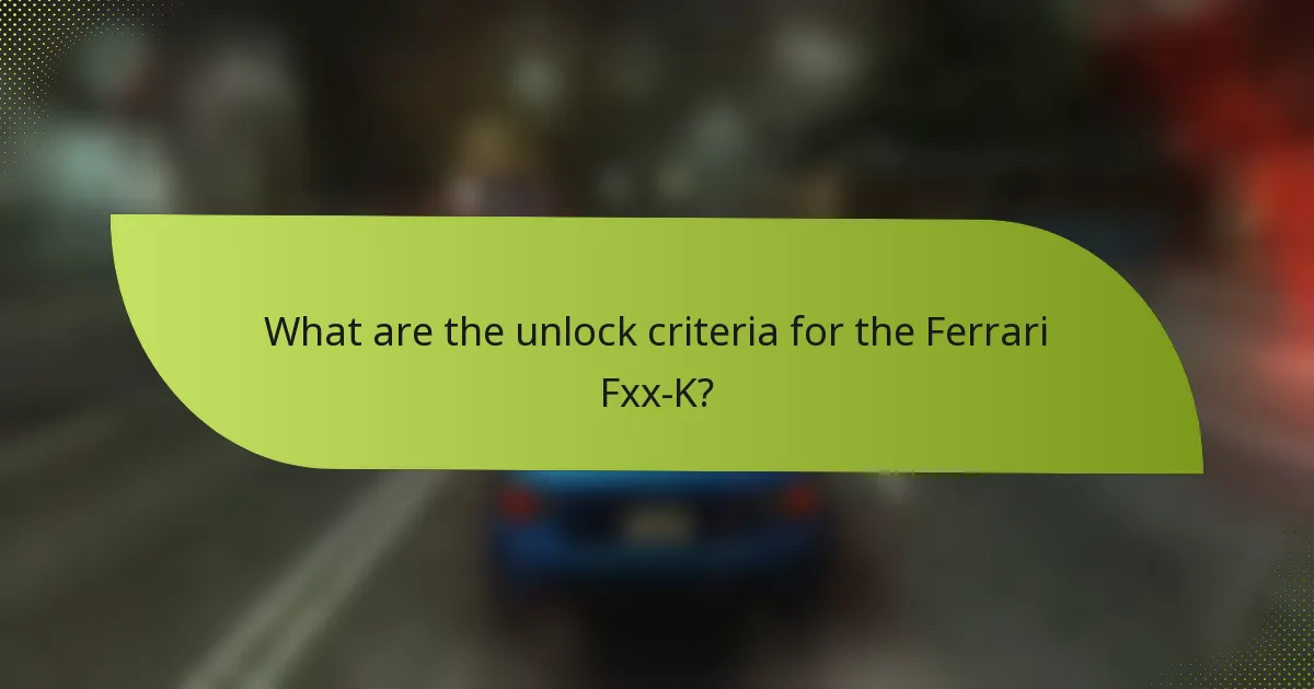 What are the unlock criteria for the Ferrari Fxx-K?