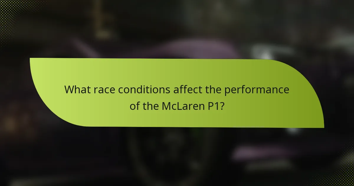 What race conditions affect the performance of the McLaren P1?