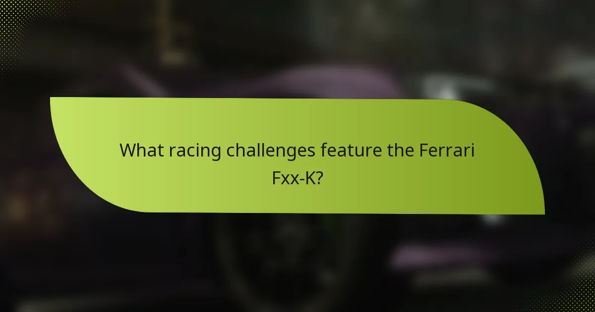 What racing challenges feature the Ferrari Fxx-K?