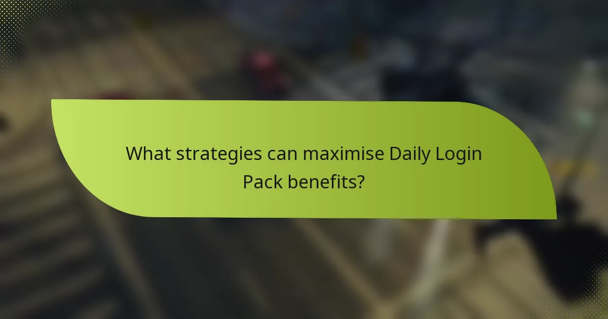 What strategies can maximise Daily Login Pack benefits?