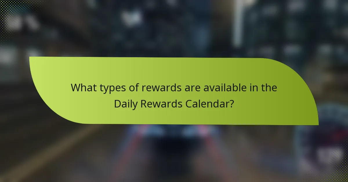 What types of rewards are available in the Daily Rewards Calendar?