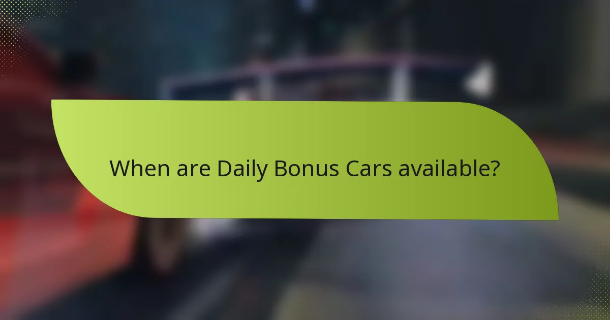 When are Daily Bonus Cars available?