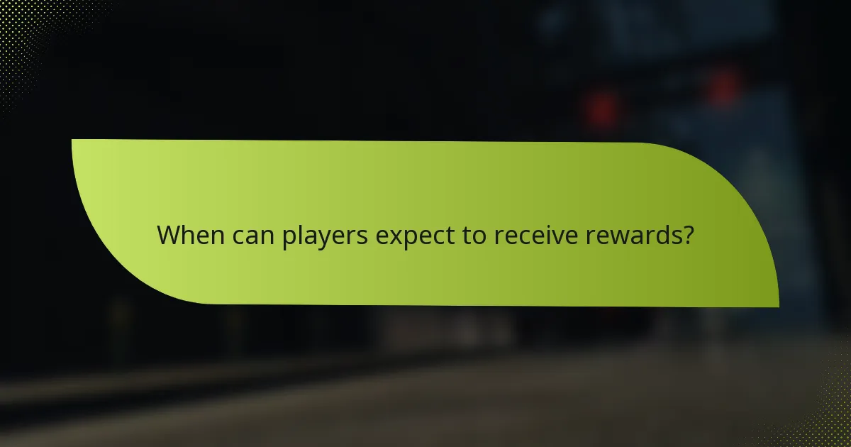 When can players expect to receive rewards?