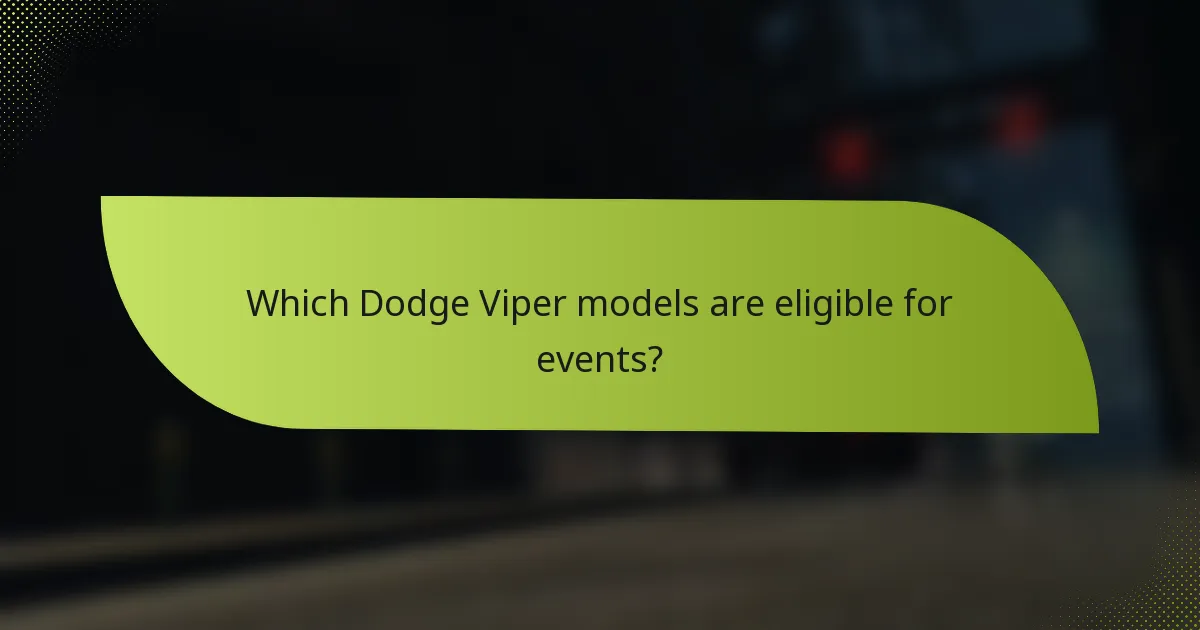 Which Dodge Viper models are eligible for events?