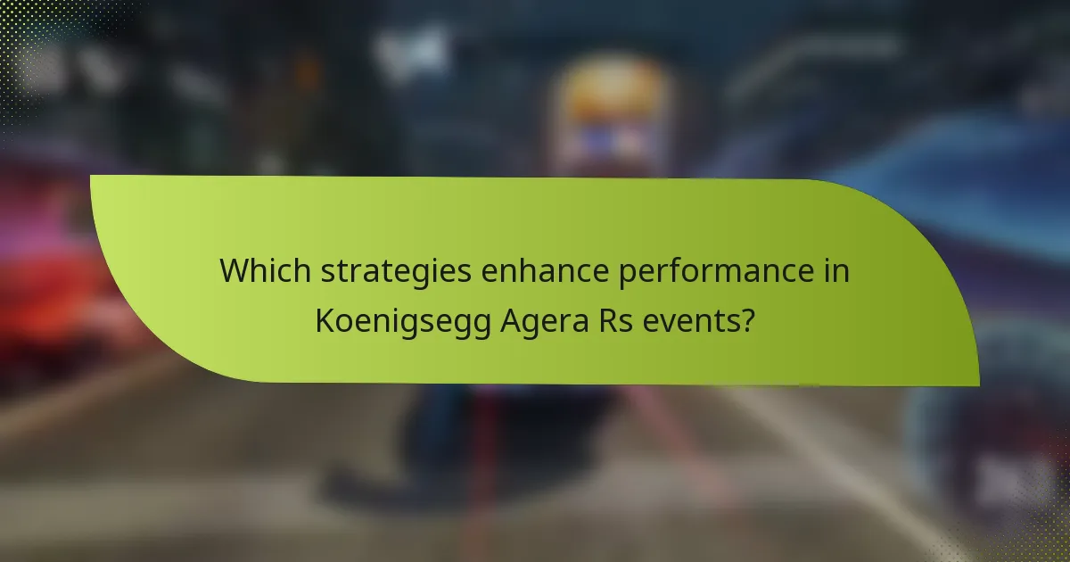 Which strategies enhance performance in Koenigsegg Agera Rs events?