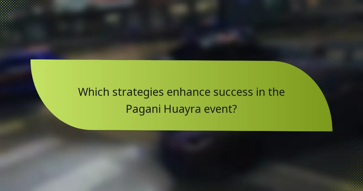 Which strategies enhance success in the Pagani Huayra event?